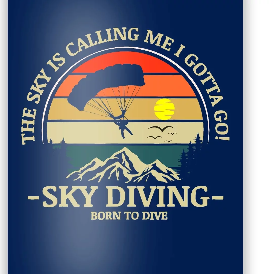 The Sky Is Calling Me I Gotta Go Skydiving Born To Dive Poster