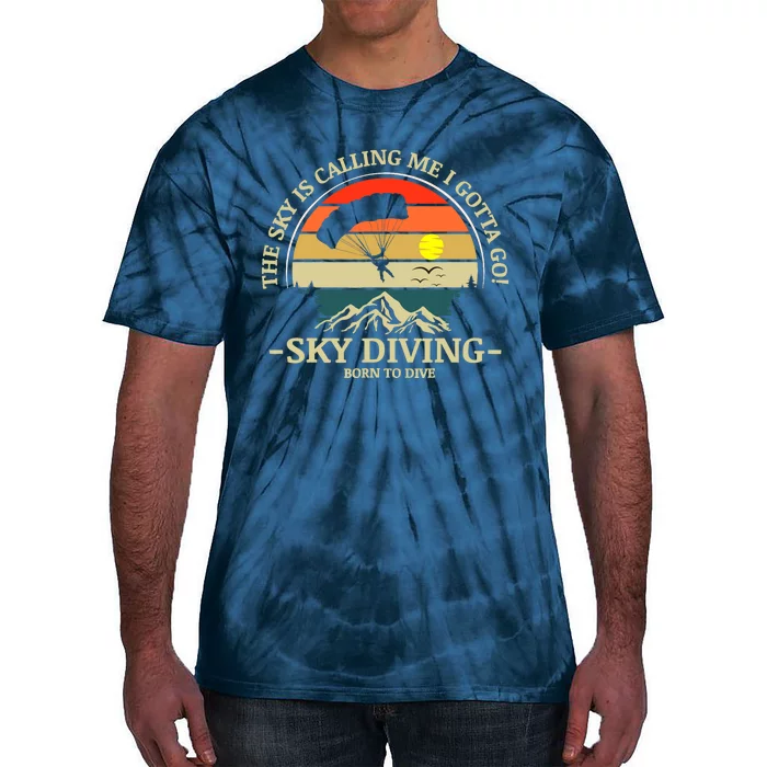 The Sky Is Calling Me I Gotta Go Skydiving Born To Dive Tie-Dye T-Shirt