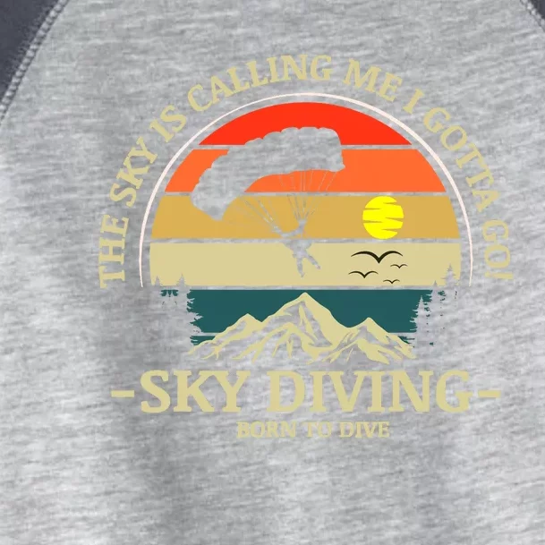 The Sky Is Calling Me I Gotta Go Skydiving Born To Dive Toddler Fine Jersey T-Shirt