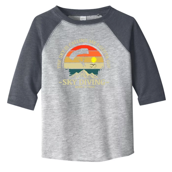 The Sky Is Calling Me I Gotta Go Skydiving Born To Dive Toddler Fine Jersey T-Shirt