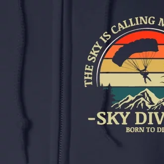 The Sky Is Calling Me I Gotta Go Skydiving Born To Dive Full Zip Hoodie