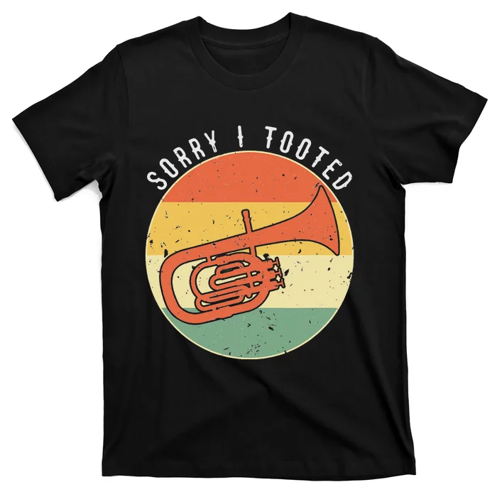 Tuba Sorry I Tooted Marching Band Tuba T-Shirt