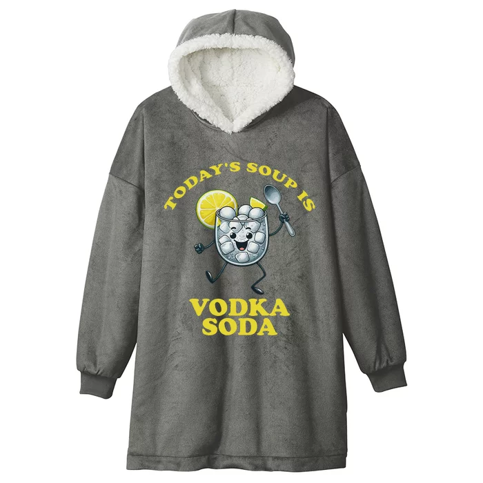 TodayS Soup Is Vodka Soda Hooded Wearable Blanket