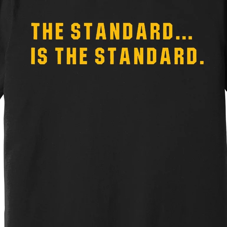 The Standard Is The Standard Pittsburgh Theme Football Premium T-Shirt