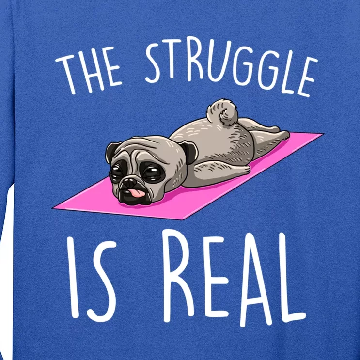 The Struggle Is Real Dog Pug Funny Exercise Yoga Lover Gift Long Sleeve Shirt