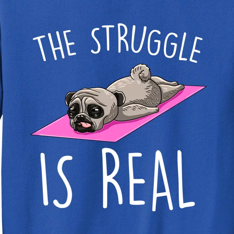 The Struggle Is Real Dog Pug Funny Exercise Yoga Lover Gift Sweatshirt