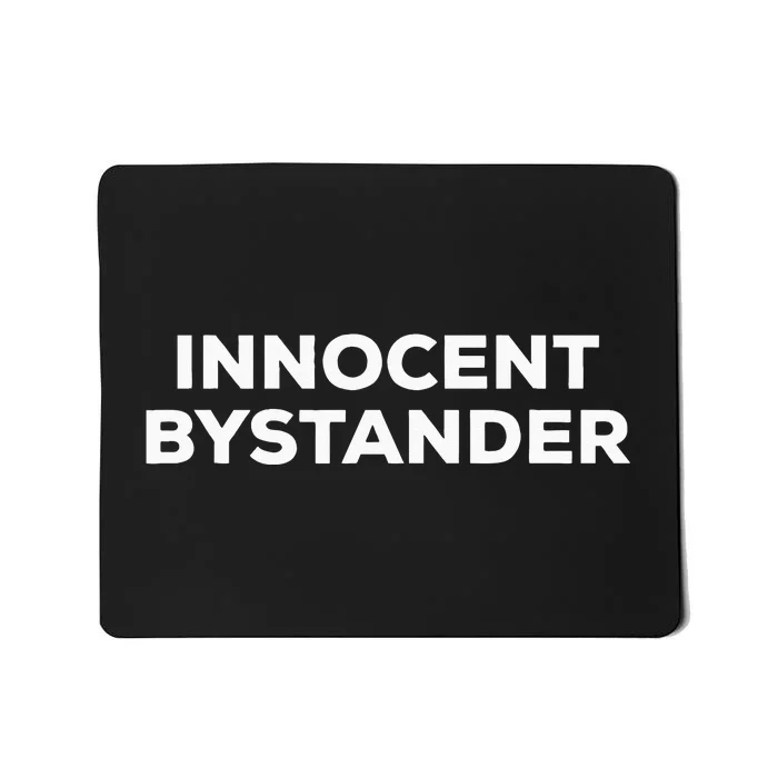 That Says Innocent Bystander On It Mousepad