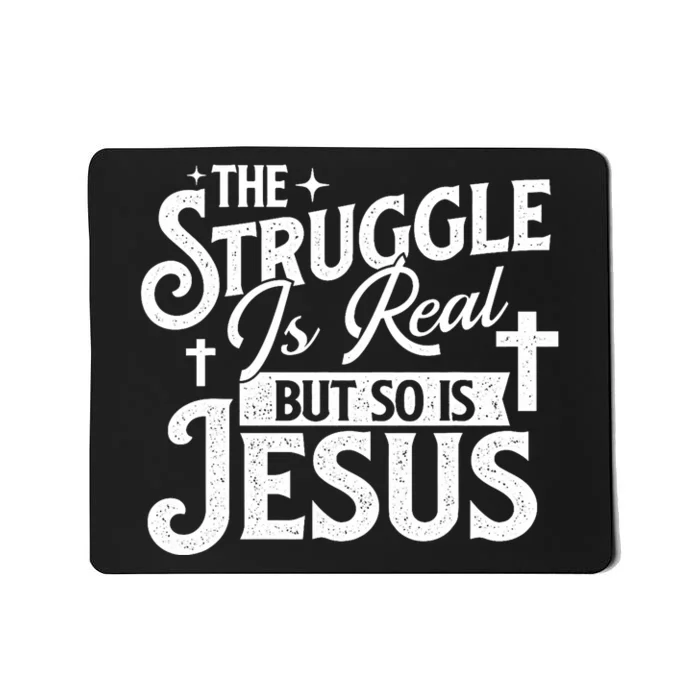 The Struggle Is Real But So Is Jesus Christian Faith Mousepad