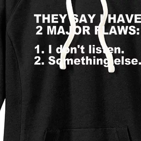 They Say I Have 2 Major Flaws Apparel Women's Fleece Hoodie