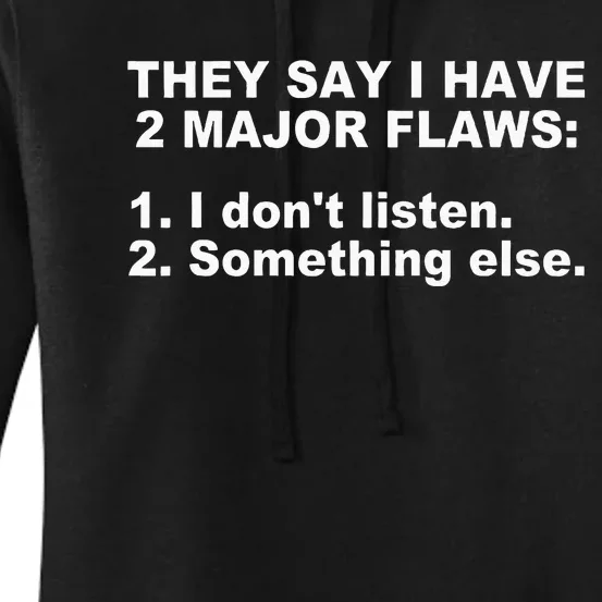 They Say I Have 2 Major Flaws Apparel Women's Pullover Hoodie