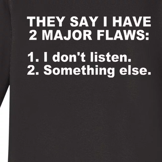 They Say I Have 2 Major Flaws Apparel Baby Long Sleeve Bodysuit