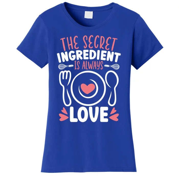 The Secret Ingredient Is Always Love Chef Cooking Culinary Gift Women's T-Shirt