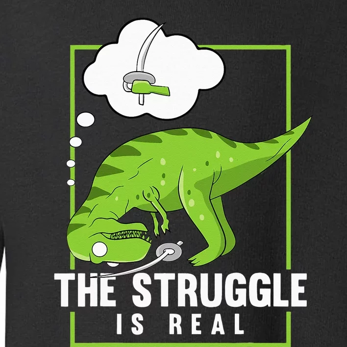 The Struggle Is Real Sword Fighting Dinosaur Fencer Fencing Toddler Sweatshirt