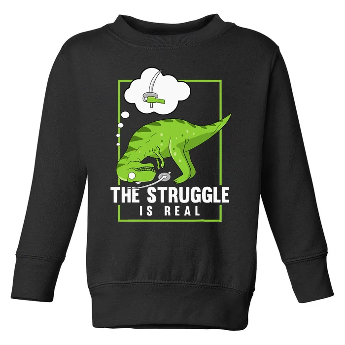 The Struggle Is Real Sword Fighting Dinosaur Fencer Fencing Toddler Sweatshirt