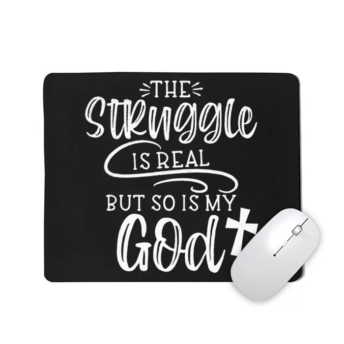 The Struggle Is Real But So Is My God Religious Christian Mousepad