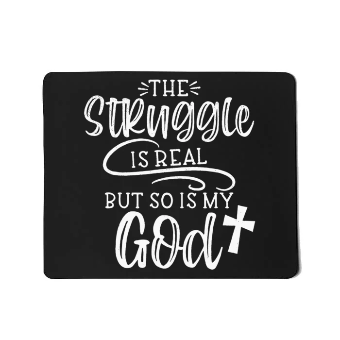 The Struggle Is Real But So Is My God Religious Christian Mousepad