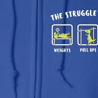 The Struggle Is Real Dinosaur Fitness Trex Gym Lover Meaningful Gift Full Zip Hoodie