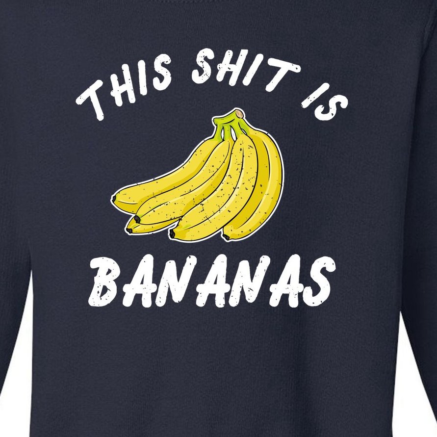 This Shit Is Bananas Toddler Sweatshirt