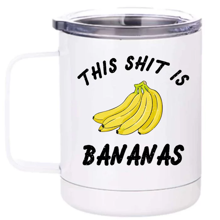 This Shit Is Bananas Front & Back 12oz Stainless Steel Tumbler Cup