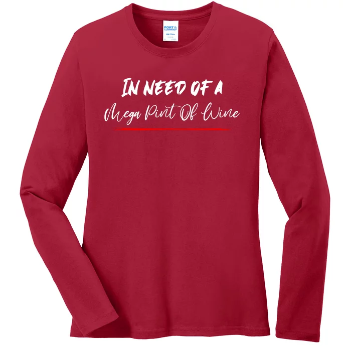 Trendy Sarcastic In Need Of A Mega Pint Of Wine Ladies Long Sleeve Shirt