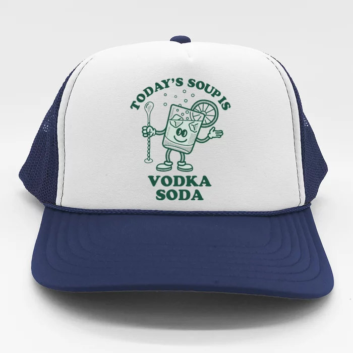 TodayS Soup Is Vodka Soda Trucker Hat