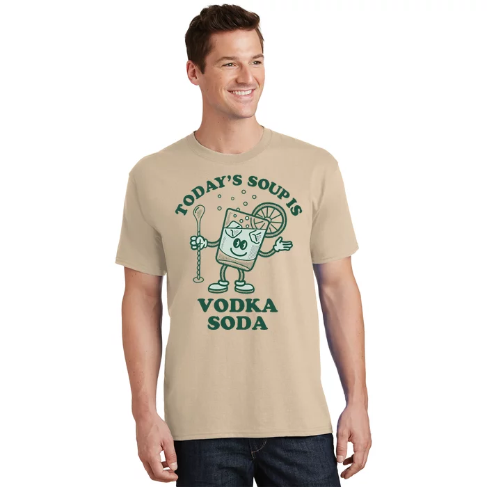 TodayS Soup Is Vodka Soda T-Shirt