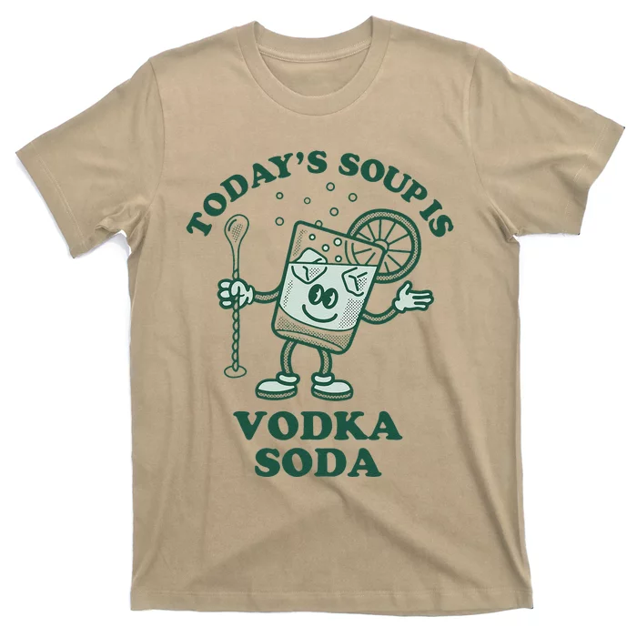 TodayS Soup Is Vodka Soda T-Shirt