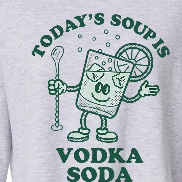 TodayS Soup Is Vodka Soda Cropped Pullover Crew