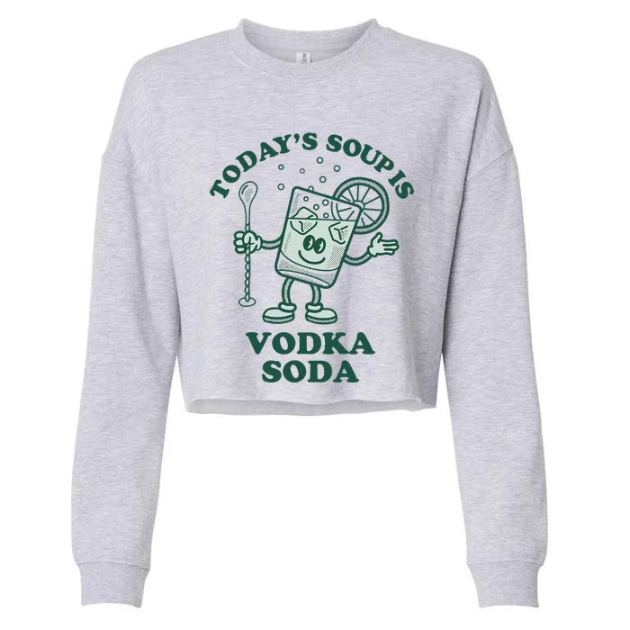 TodayS Soup Is Vodka Soda Cropped Pullover Crew