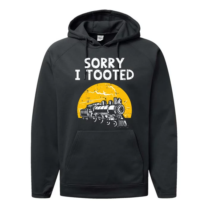 Train Sorry I Tooted Funny Locomotive Railroad Performance Fleece Hoodie