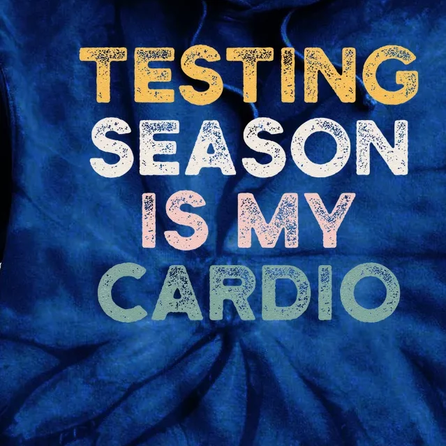 Testing Season Is My Cardio Quote Funny Testing Day Teacher Tie Dye Hoodie