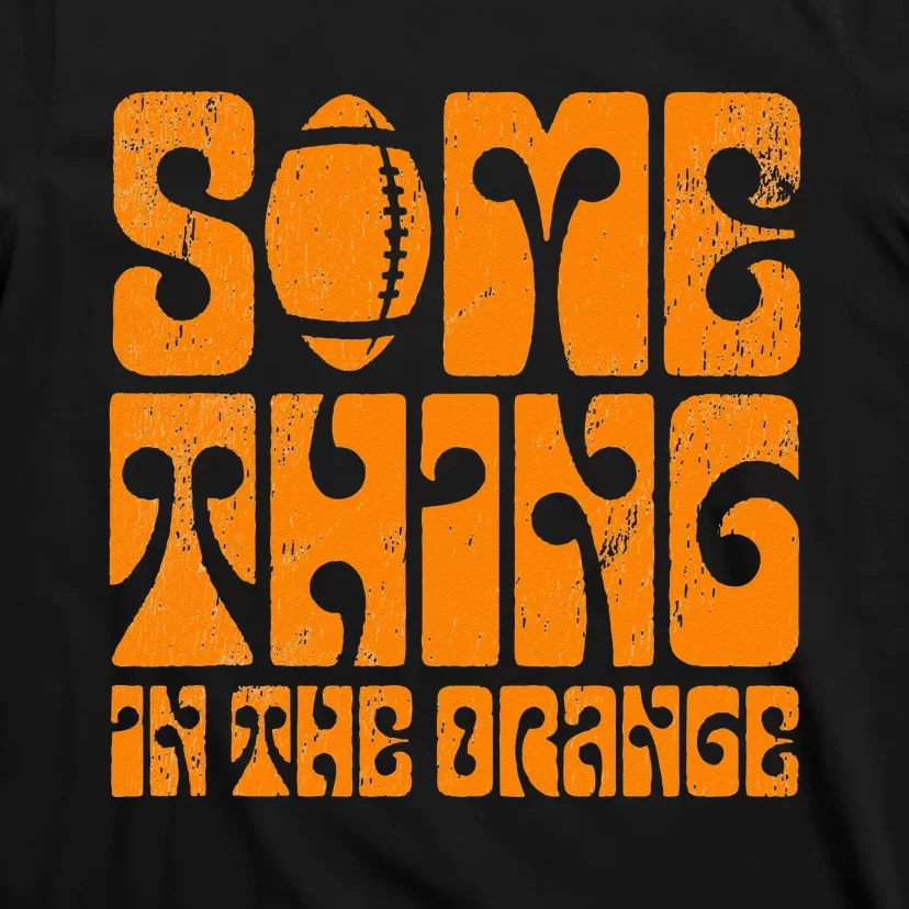 TN Something In The Orange Tennessee Orange Outfits T-Shirt