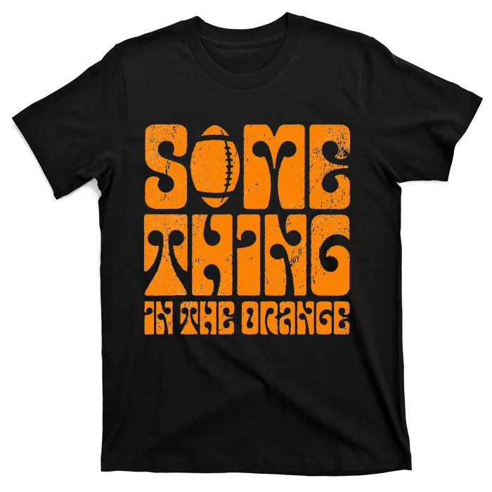 TN Something In The Orange Tennessee Orange Outfits T-Shirt