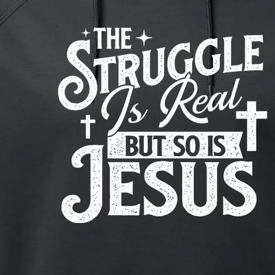 The Struggle Is Real But So Is Jesus Christian Faith Performance Fleece Hoodie