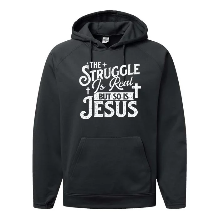 The Struggle Is Real But So Is Jesus Christian Faith Performance Fleece Hoodie