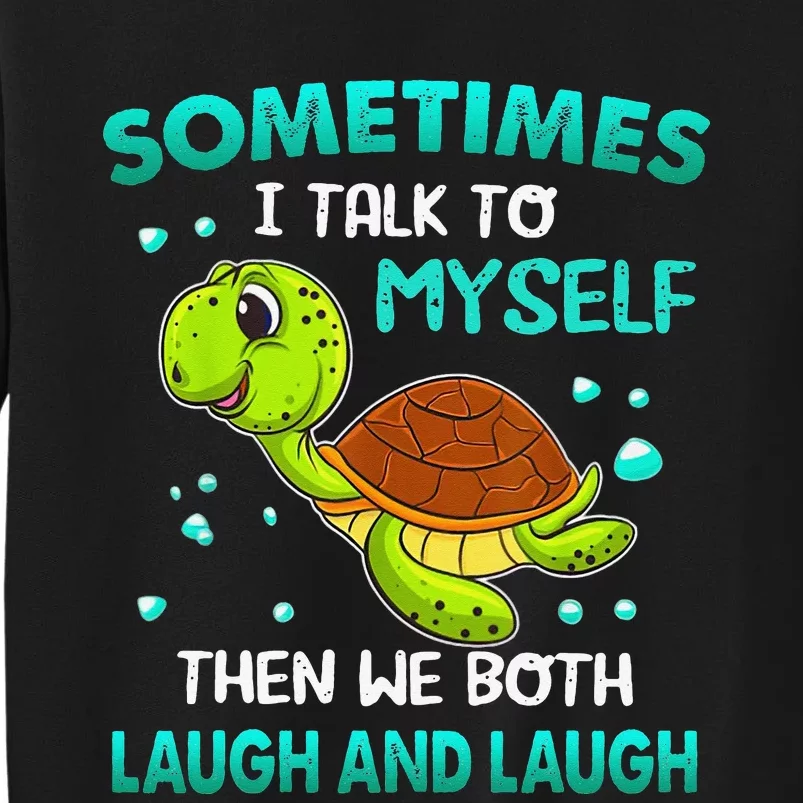 Turtle Sometimes I Talk To Myself Then We Both Laugh Sweatshirt