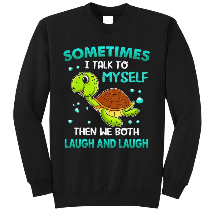 Turtle Sometimes I Talk To Myself Then We Both Laugh Sweatshirt