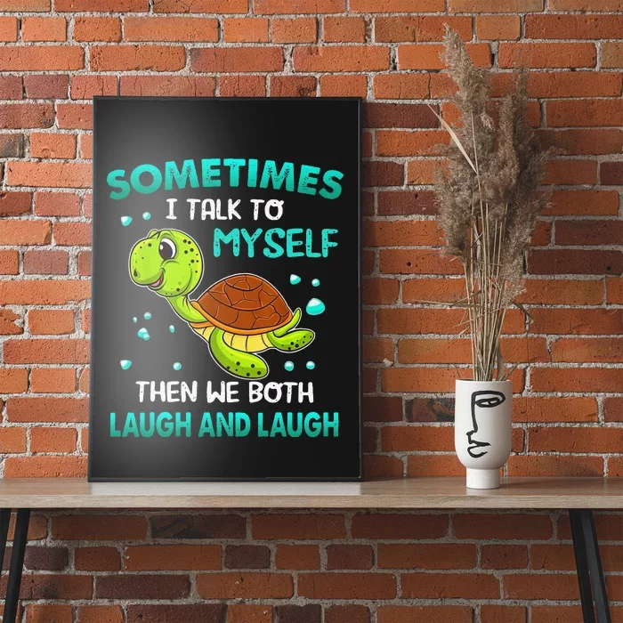 Turtle Sometimes I Talk To Myself Then We Both Laugh Poster