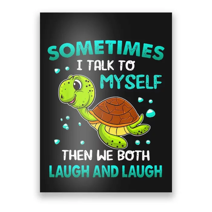 Turtle Sometimes I Talk To Myself Then We Both Laugh Poster