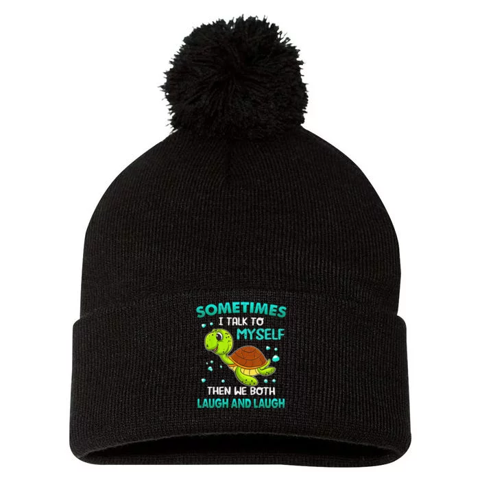 Turtle Sometimes I Talk To Myself Then We Both Laugh Pom Pom 12in Knit Beanie