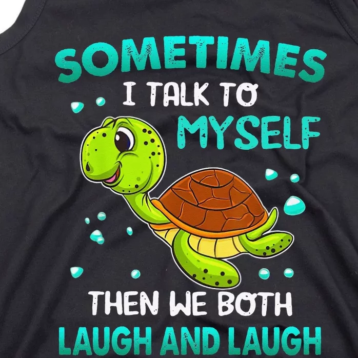 Turtle Sometimes I Talk To Myself Then We Both Laugh Tank Top