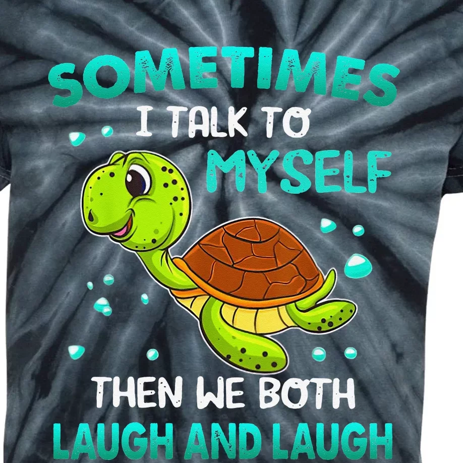 Turtle Sometimes I Talk To Myself Then We Both Laugh Kids Tie-Dye T-Shirt