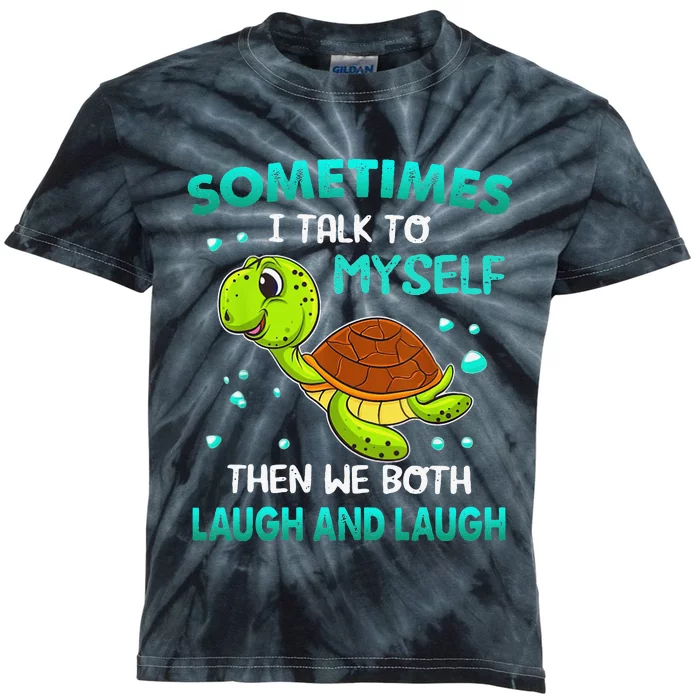 Turtle Sometimes I Talk To Myself Then We Both Laugh Kids Tie-Dye T-Shirt