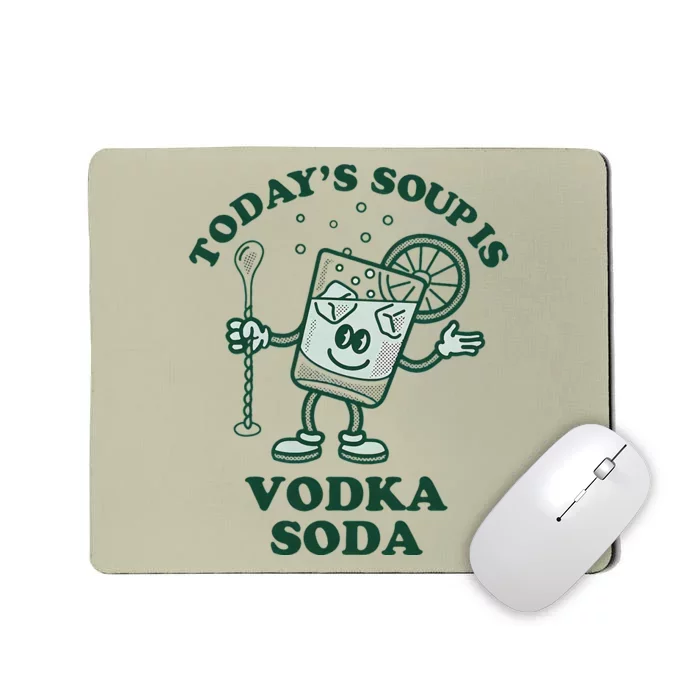 Today’S Soup Is Vodka Soda Mousepad