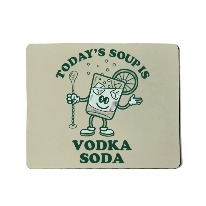 Today’S Soup Is Vodka Soda Mousepad