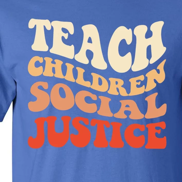 Teach Social Justice Cute Gift Tall T-Shirt