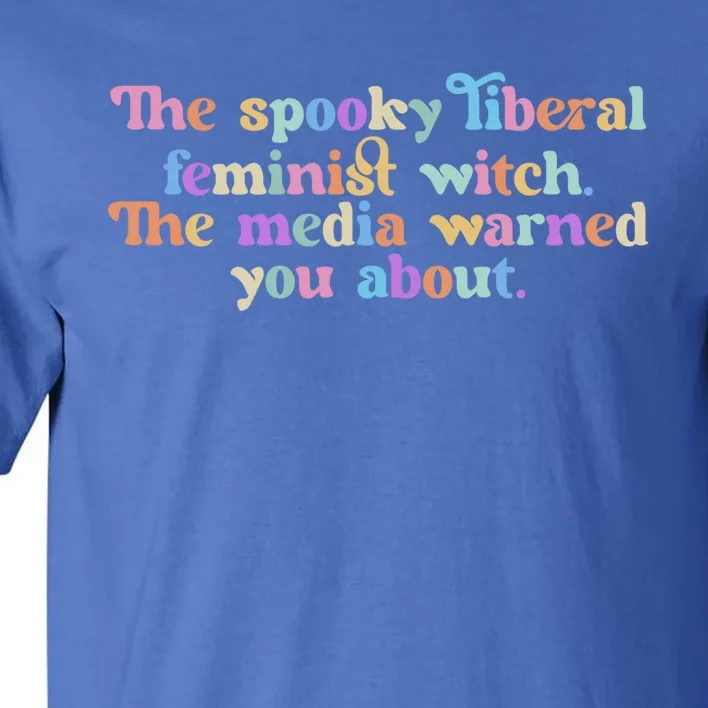 The Spooky Liberal Feminist Witch Empowert S Rights Gift Tall T-Shirt