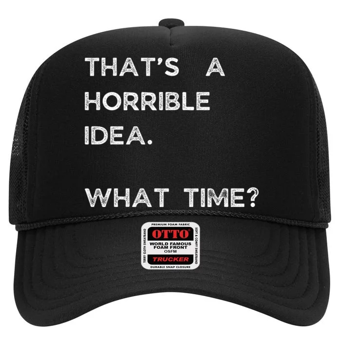 That Sounds Like A Horrible Idea. What Time? High Crown Mesh Trucker Hat