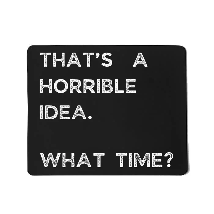 That Sounds Like A Horrible Idea. What Time? Mousepad