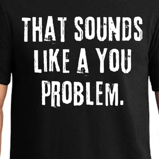 That Sounds Like A You Problem English Slang British Insult Meaningful Gift Pajama Set